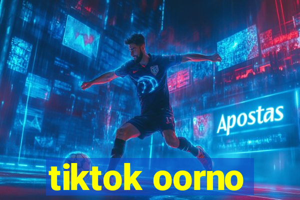 tiktok oorno